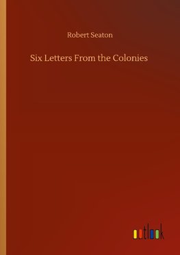 Six Letters From the Colonies