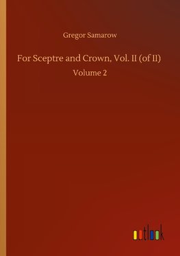 For Sceptre and Crown, Vol. II (of II)