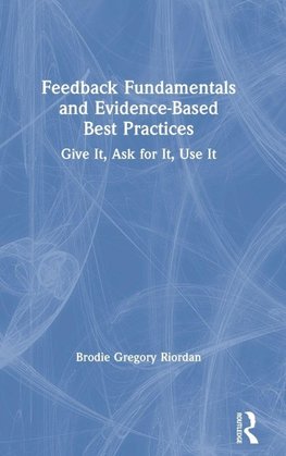 Feedback Fundamentals and Evidence-Based Best Practices