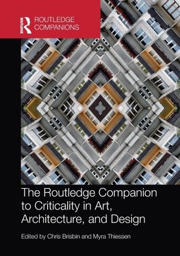 The Routledge Companion to Criticality in Art, Architecture, and Design