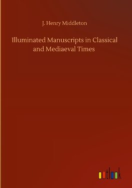 Illuminated Manuscripts in Classical and Mediaeval Times