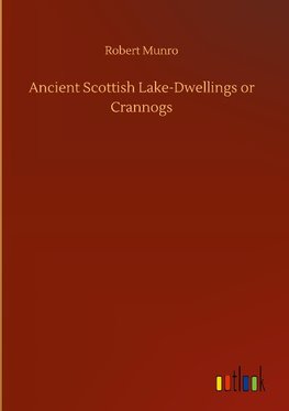 Ancient Scottish Lake-Dwellings or Crannogs