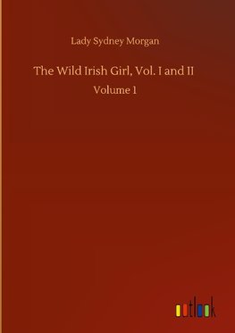 The Wild Irish Girl, Vol. I and II