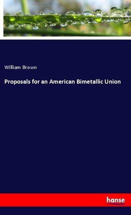 Proposals for an American Bimetallic Union