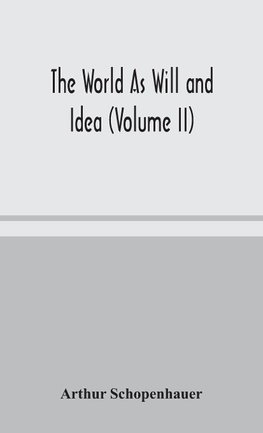 The World As Will And Idea (Volume II)
