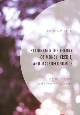 Rethinking the Theory of Money, Credit, and Macroeconomics