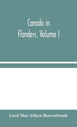 Canada In Flanders, Volume I