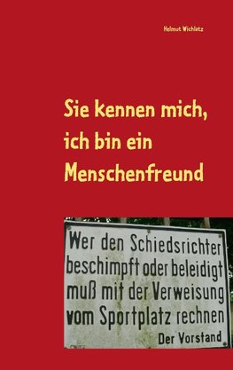 Sie kennen mich, ich bin ein Menschenfreund