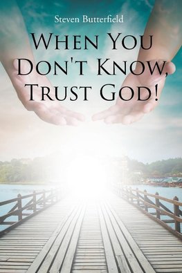 When You Don't Know, Trust God!