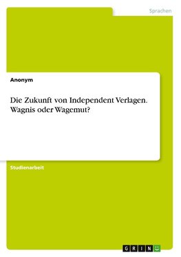 Die Zukunft von Independent Verlagen. Wagnis oder Wagemut?