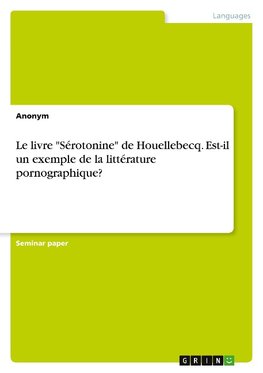 Le livre "Sérotonine" de Houellebecq. Est-il un exemple de la littérature pornographique?