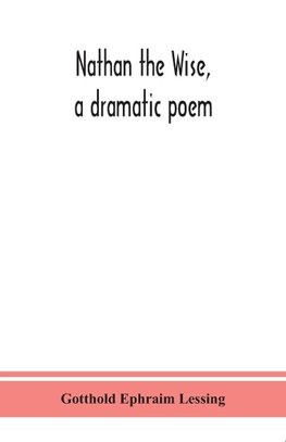 Nathan The Wise, A Dramatic Poem