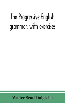 The Progressive English Grammar, With Exercises