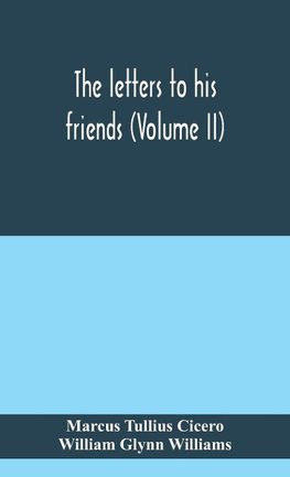 The Letters To His Friends (Volume II)