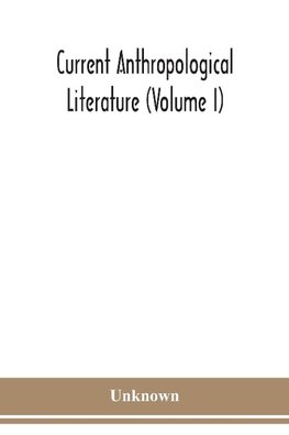 Current anthropological literature (Volume I)