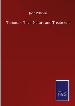 Tumours: Their Nature and Treatment