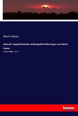 Beowulf. Angelsächsisches Heldengedicht übertragen von Moritz Heyne.