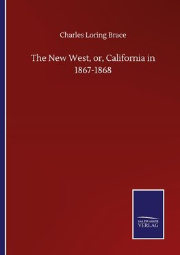 The New West, or, California in 1867-1868