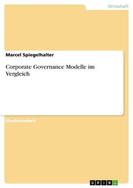 Corporate Governance Modelle im Vergleich