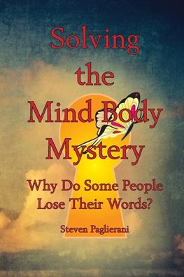 Solving the Mind-Body Mystery (why do some people lose their words?)