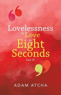 Lovelessness to Love in Eight Seconds