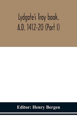 Lydgate'S Troy Book. A.D. 1412-20 (Part I)