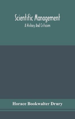 Scientific Management; A History And Criticism