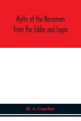 Myths Of The Norsemen From The Eddas And Sagas