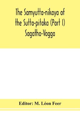 The Samyutta-Nikaya Of The Sutta-Pitaka (Part I) Sagatha-Vagga