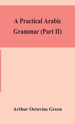 A Practical Arabic Grammar (Part Ii)