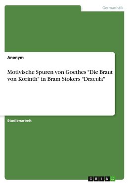Motivische Spuren von Goethes "Die Braut von Korinth" in Bram Stokers "Dracula"