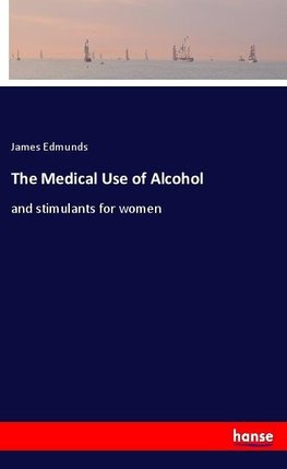 The Medical Use of Alcohol