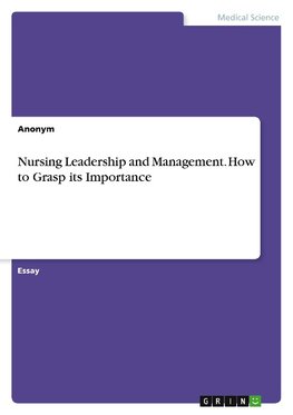 Nursing Leadership and Management. How to Grasp its Importance