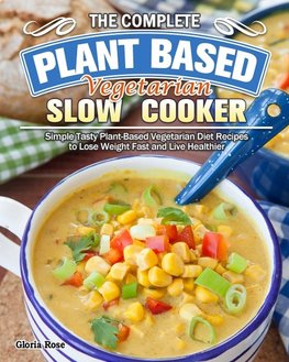 The Essential Plant Based Vegetarian Slow Cooker Cookbook