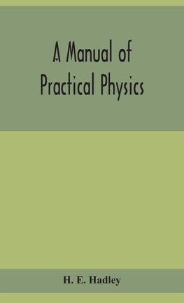 A manual of practical physics