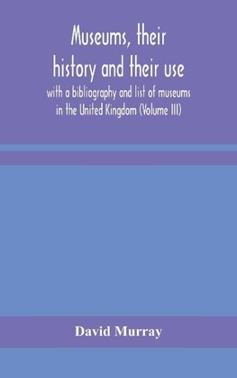 Museums, Their History And Their Use