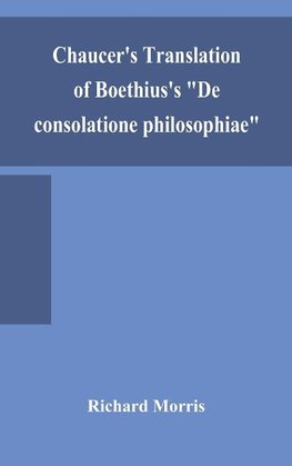 Chaucer'S Translation Of Boethius'S "De Consolatione Philosophiae"