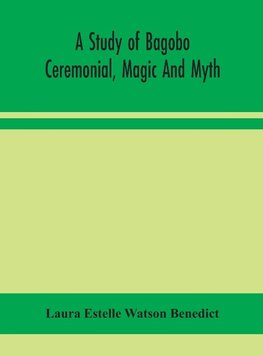 A Study Of Bagobo Ceremonial, Magic And Myth