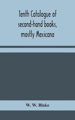 Tenth Catalogue Of Second-Hand Books, Mostly Mexicana