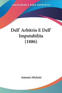 Dell' Arbitrio E Dell' Imputabilita (1886)