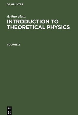 Arthur Haas: Introduction to Theoretical Physics. Volume 2