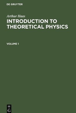 Arthur Haas: Introduction to Theoretical Physics. Volume 1