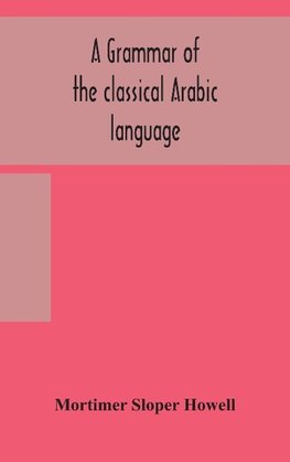 A Grammar Of The Classical Arabic Language