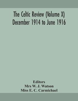 The Celtic Review (Volume X) December 1914 To June 1916
