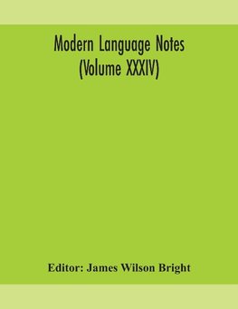 Modern Language Notes (Volume Xxxiv)