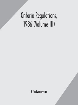 Ontario Regulations, 1986 (Volume Iii)