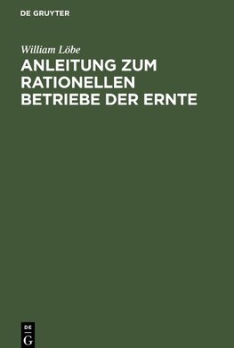Anleitung zum rationellen Betriebe der Ernte