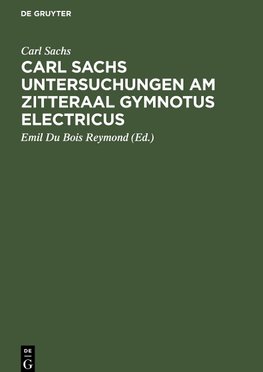Carl Sachs Untersuchungen am Zitteraal Gymnotus electricus