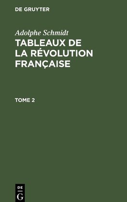 Adolphe Schmidt: Tableaux de la Révolution française. Tome 2