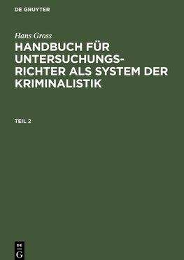 Hans Gross: Handbuch für Untersuchungsrichter als System der Kriminalistik. Teil 2